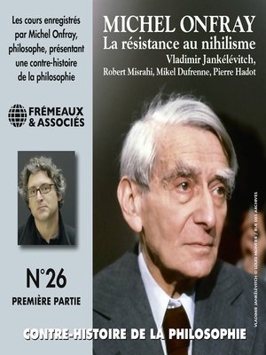 cover image of Contre-histoire de la philosophie (Volume 26.1)--La résistance au nihilisme, de Vladimir Jankélévitch à Pierre Hadot, 1ère partie